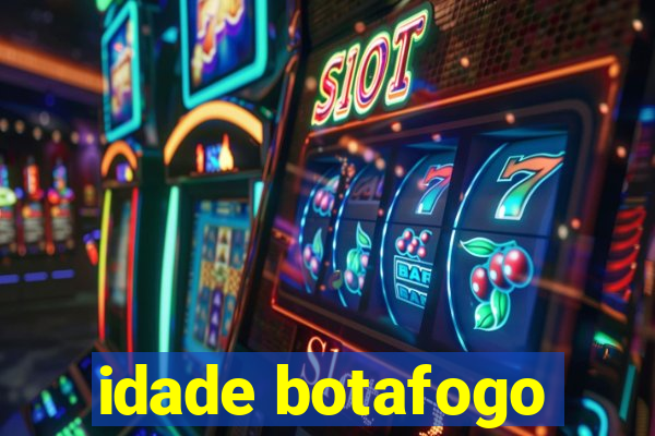 idade botafogo